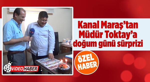 Kanal Maraş'tan Müdür Toktay'a doğum günü sürprizi