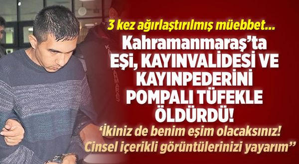 Kahramanmaraş'ta 3 kişiyi öldüren damat hakkında flaş gelişme!