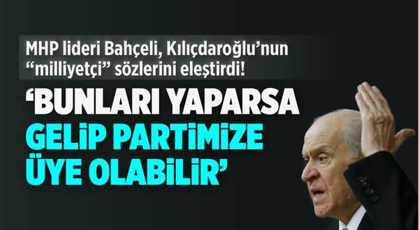 Bahçeli'den Kılıçdaroğlu'na ilginç teklif: Bunları yaparsa, gelip partimize üye olabilir