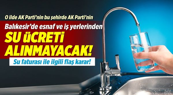 Balıkesir Büyükşehir Belediyesi esnaf ve iş yerlerinden su ücreti almayacak
