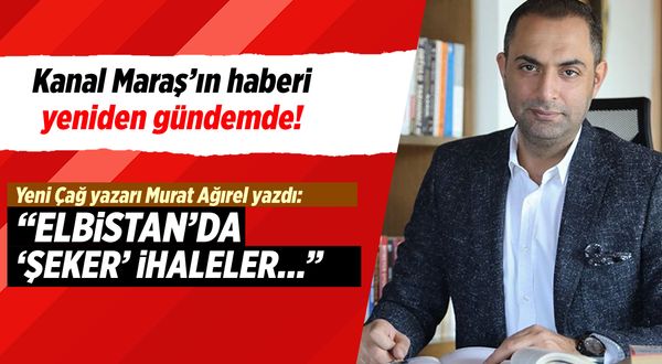 Kanal Maraş gündeme taşımıştı: Bu kez Murat Ağırel yazdı!