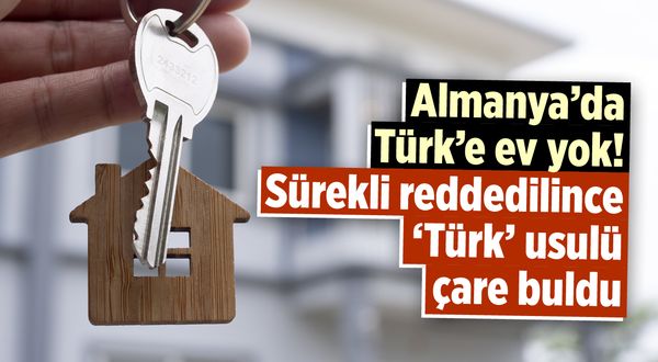 Almanya'da Türk'e ev yok! Sürekli reddedilince 'Türk' usulü çare buldu
