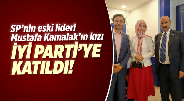 SP'nin eski lideri Mustafa Kamalak'ın kızı İYİ Parti'ye katıldı