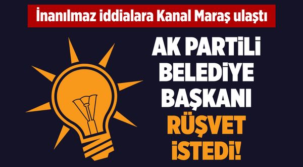 AK Partili belediye başkanı rüşvet istedi!