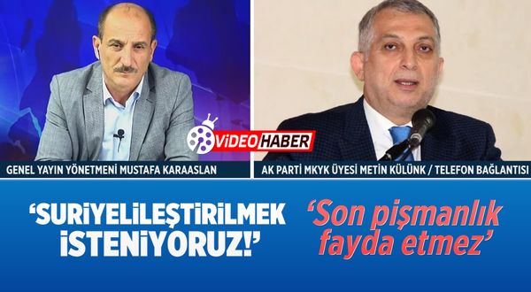 AK Partili Metin Külünk: Suriyelileştirilmek isteniyoruz... Ama son pişmanlık fayda etmez!
