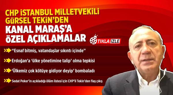 CHP'li Gürsel Tekin'den Kanal Maraş'a flaş açıklamalar!