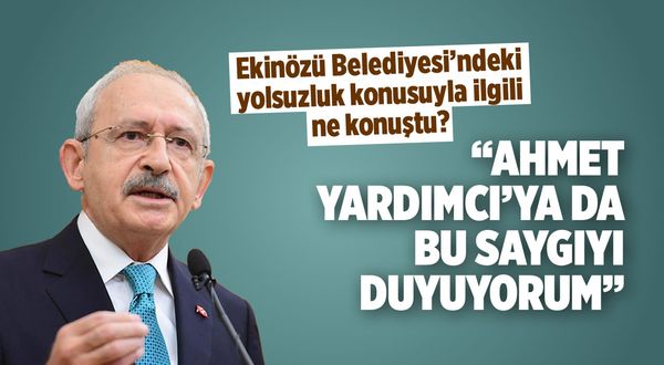 CHP lideri Kılıçdaroğlu Ekinözü Belediyesi'ndeki yolsuzluklarla ilgili ne konuştu?
