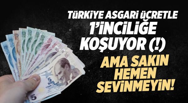 Türkiye asgari ücrette 1'inciliğe koşuyor (!)