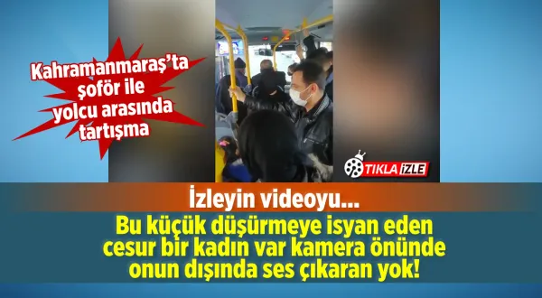 Kahramanmaraş'ta otobüs şoförü ile yolcu arasındaki mesafe tartışması