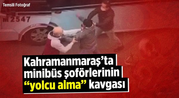 Kahramanmaraş'ta minibüs şoförlerinin "yolcu alma" kavgası