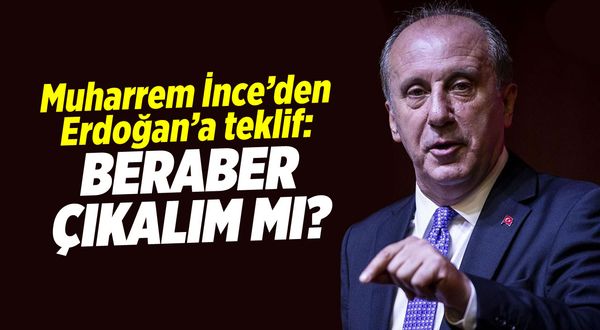Muharrem İnce'den Cumhurbaşkanı Erdoğan'a teklif: Beraber çıkalım mı?