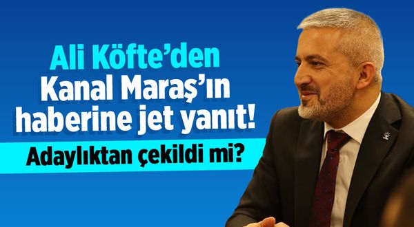 Ali Köfte'den Kanal Maraş'ın haberine jet yanıt!