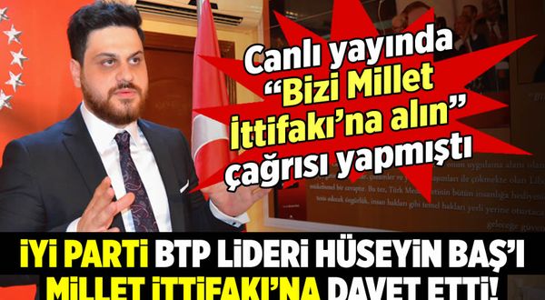 İYİ Parti BTP lideri Hüseyin Baş'ı Millet İttifakı'na davet etti