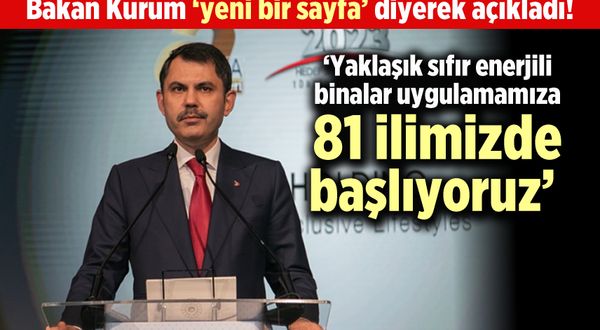 Bakan Murat Kurum: 'Yaklaşık sıfır enerjili binalar uygulamamıza 81 ilimizde başlıyoruz'