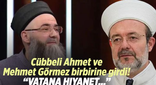 Cübbeli Ahmet ve Mehmet Görmez birbirine girdi: ''Vatana hıyanet...''