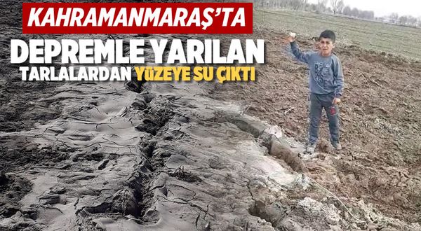 Kahramanmaraş'ta depremle yarılan tarlalardan yüzeye su çıktı