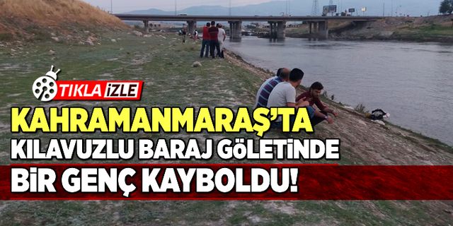 Kahramanmaraş'taki Kılavuzlu Baraj göletinde bir genç kayboldu!