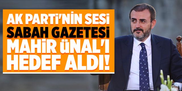AK Parti'nin sesi Sabah Gazetesi Mahir Ünal'ı hedef aldı!