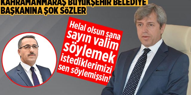 Emekli Vali'den Kahramanmaraş Büyükşehir Belediye Başkanı'na şok sözler!