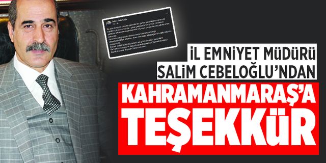 İl Emniyet Müdürü Salim Cebeloğlu Kahramanmaraş’a Teşekkür etti!