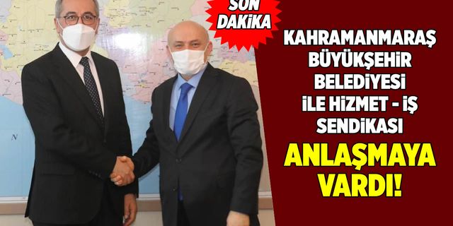 Kahramanmaraş Büyükşehir Belediyesi ve Hizmet-İş Sendikası anlaştı