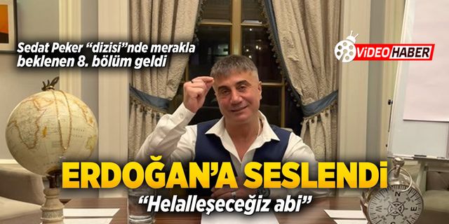 Sedat Peker 8. videosunu yayınladı: Erdoğan'a seslendi