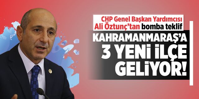 CHP'li Ali Öztunç'tan ''Narlı, Düzbağ ve Ilıca ilçe olsun'' önerisi