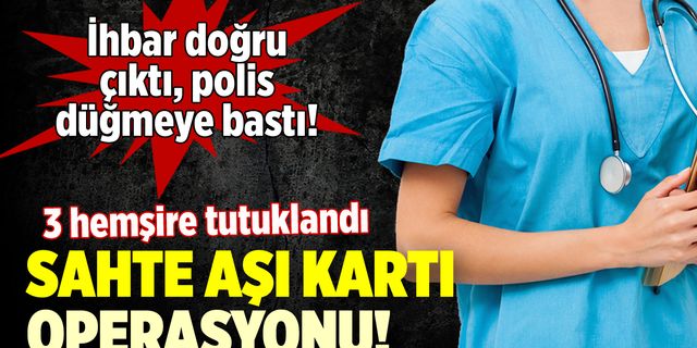 İhbar doğru çıktı, polis harekete geçti: İstanbul'da sahte aşı kartı operasyonu