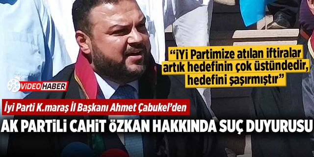 İyi Partili Çabukel'den AK Partili Cahit Özkan hakkında suç duyurusu!