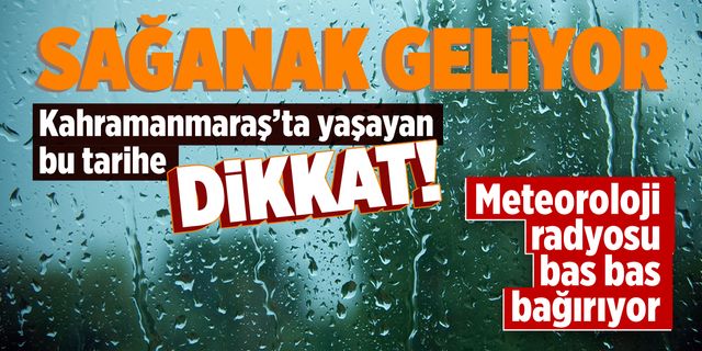Meteoroloji Kahramanmaraş'ı perşembe günü için uyardı! Sağanak yağış geliyor