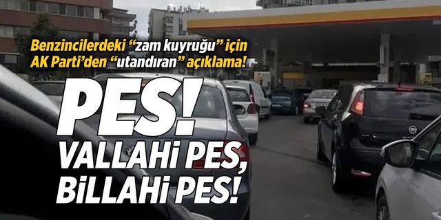AK Partili vekilden pes dedirten açıklama: Benzin kuyruğu ''bereket'' yoğunluymuş!