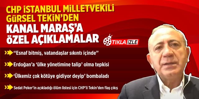 CHP'li Gürsel Tekin'den Kanal Maraş'a flaş açıklamalar!