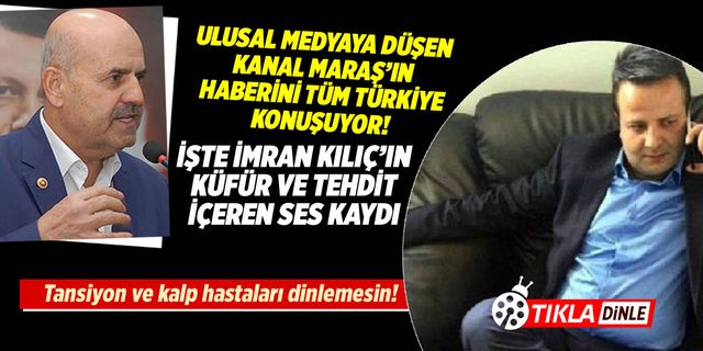 Türkiye Kanal Maraş'ın haberini konuşuyor! İşte İmran Kılıç'ın ses kaydı
