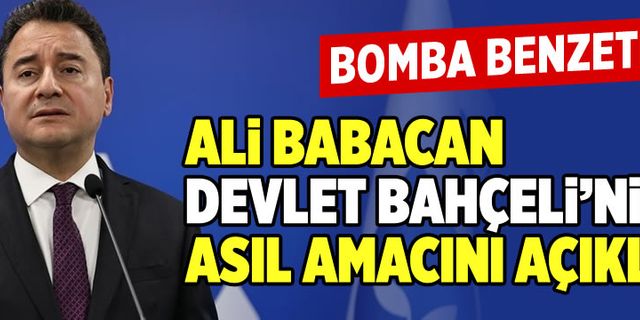 Ali Babacan, Devlet Bahçeli'nin asıl amacını açıkladı! Bomba benzetme...
