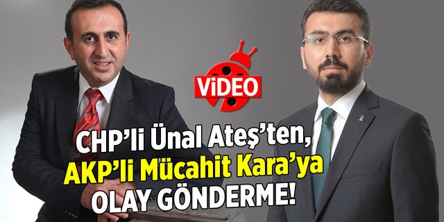 CHP'li Ünal Ateş'ten, AKP'li Mücahit Kara'ya olay gönderme!