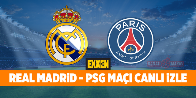 Real Madrid PSG canlı maç izle! Real Madrid PSG maçı 9 Mart 2022 EXXEN TV canlı yayın izleme yolları