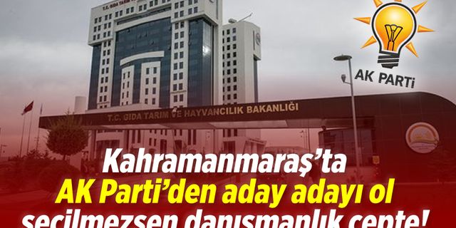 Kahramanmaraş'ta AK Parti'den aday adayı ol seçilmezsen danışmanlık cepte!