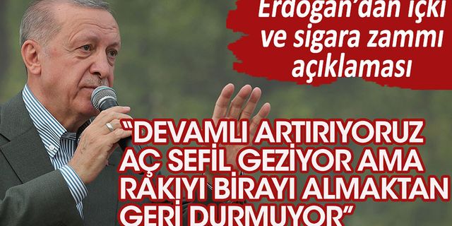 Erdoğan'dan içki ve sigara zammı açıklaması: Devamlı artırıyoruz