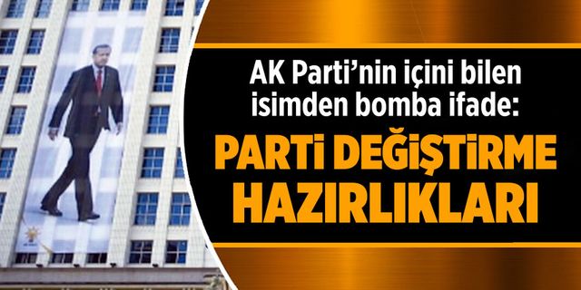 AK Parti'nin içini bilen isimden bomba ifade: Parti değiştirme hazırlıkları