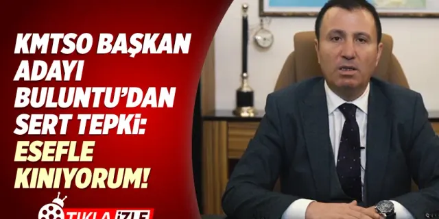 KMTSO Başkan Adayı Buluntu'dan, Balcıoğlu'nun açıklamalarına tepki: ''Esefle kınıyorum''