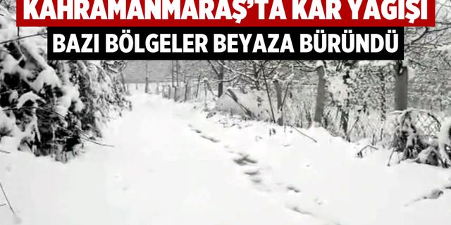 Kahramanmaraş'ta kar yağışı: Bazı bölgeler beyaza büründü