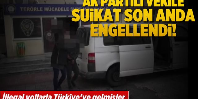 AK Parti'li milletvekiline suikast son anda önlendi