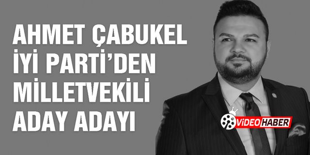 İYİ Partili Ahmet Çabukel milletvekilliği aday adaylığı başvurusunda bulundu