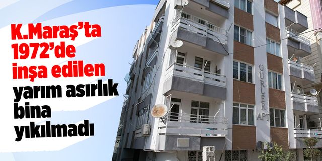 Kahramanmaraş'ta 1972'de inşa edilen yarım asırlık bina yıkılmadı