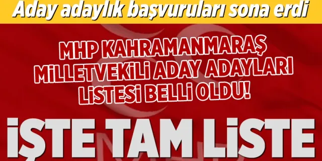 MHP'nin Kahramanmaraş milletvekili aday adayı tam listesi açıklandı