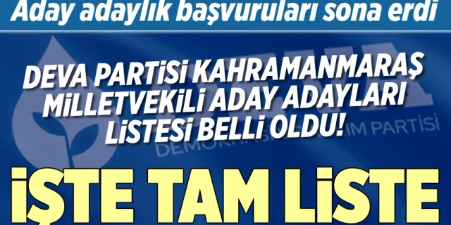 DEVA Partisi Kahramanmaraş milletvekili aday adayı tam listesi açıklandı