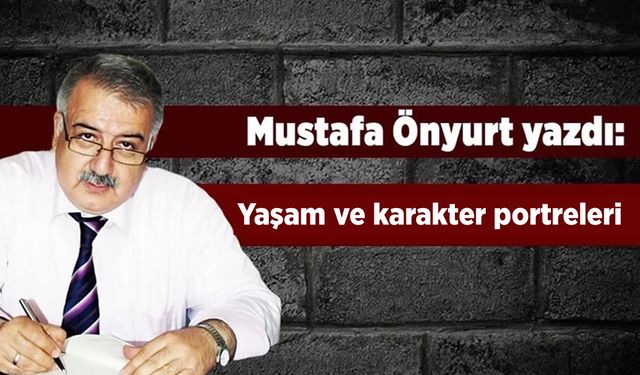 Mustafa Önyurt yazdı: "Yaşam ve karakter portreleri"
