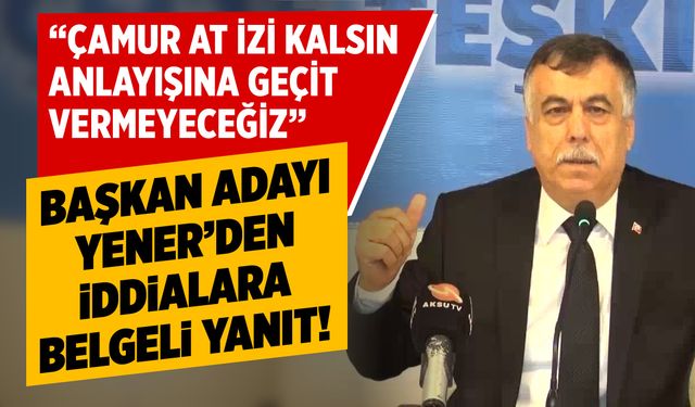 AK Parti Elbistan Başkan Adayı Yener'den iddialara belgeli yanıt!