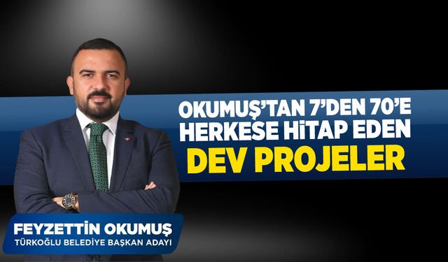 Okumuş'tan 7'den 70'e herkese hitap eden dev projeler