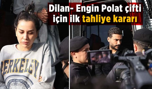 Tutukluluk halleri devam eden Dilan Polat ve eşi Engin Polat hakkında tahliye
